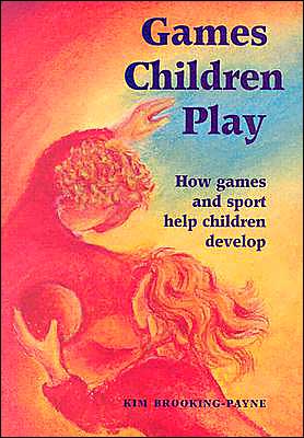 Games Children Play (Rudolf Steiner Education Series): How games and sport help children develop