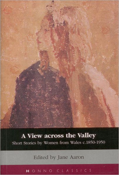 A View Across the Valley: Short Stories by Women from Wales c.1850-1950
