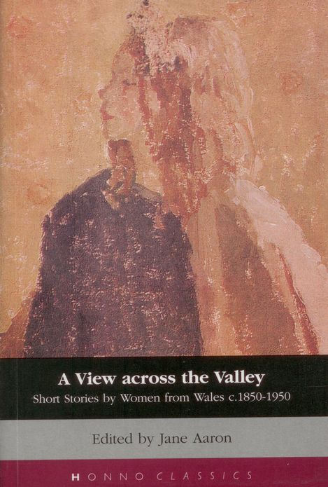 A View Across the Valley: Short Stories by Women from Wales c.1850-1950