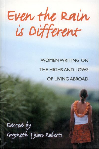 Even the Rain Is Different: Women Writing on the Highs and Lows of Living Abroad