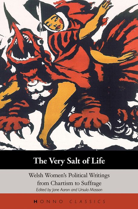 The Very Salt of Life: Welsh Women's Political Writings from Chartism to Suffrage
