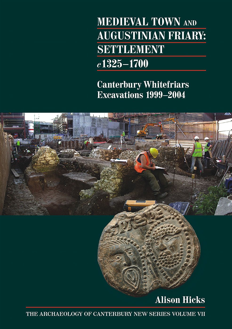 Medieval Town and Augustinian Friary: Settlement c 1325-1700: Canterbury Whitefriars Excavations 1999-2004