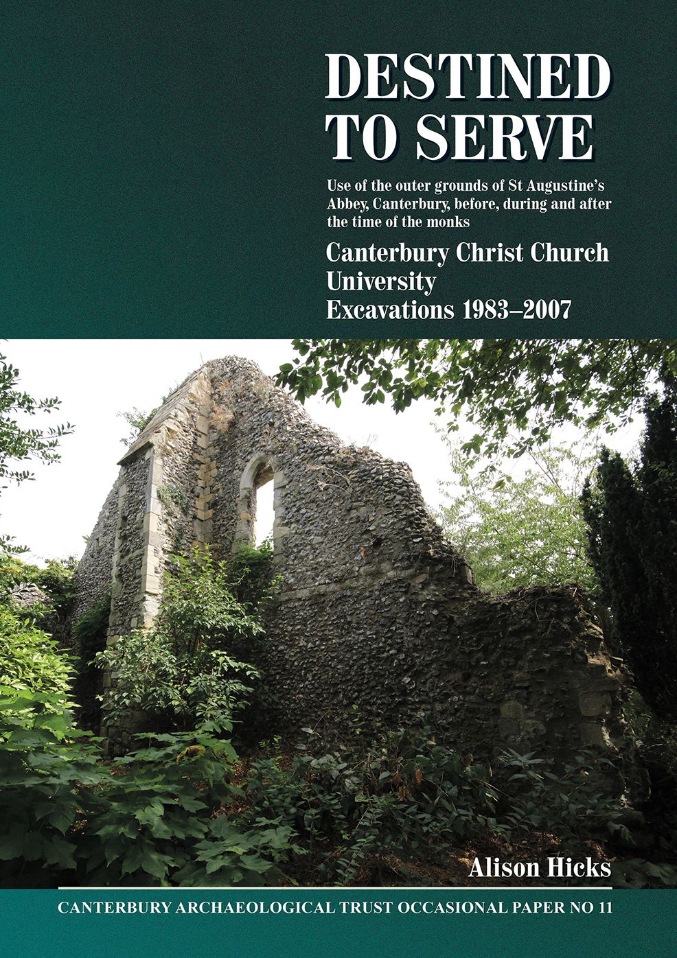 Destined to serve: use of the outer grounds of St Augustine's Abbey, Canterbury before, during and after the time of the monks: Canterbury Christ Church University Excavations 1983-2007