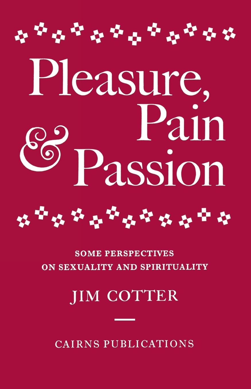 Pleasure, Pain & Passion: Some Perspectives on Sexuality and Spirituality