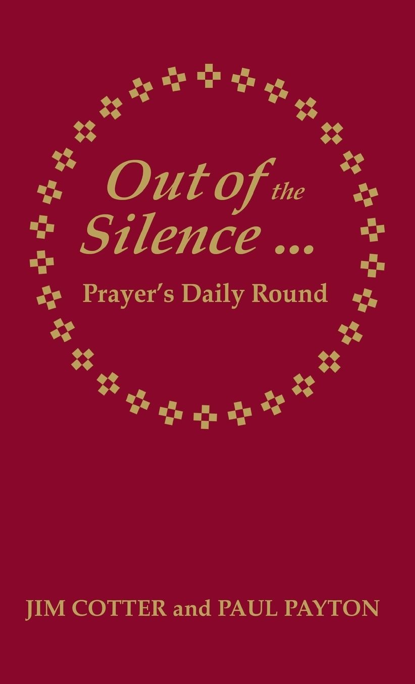 Out of the Silence... ...Into the Silence: Prayer's Daily Round