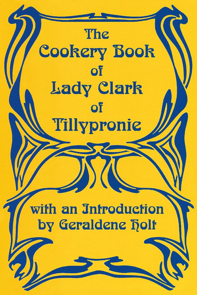 The Cookery Book of Lady Clark of Tillypronie