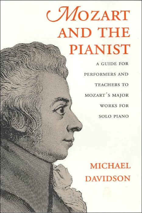 Mozart and the Pianist: A Guide for Performers and Teachers to Mozart's Major Works for Solo Piano