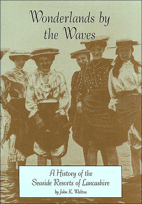 Wonderlands by the Waves: A History of the Seaside Resorts of Lancashire