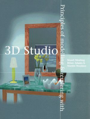 Principles of Modelling and Rendering with 3D Studio