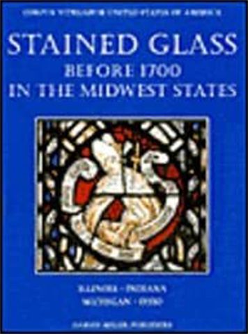 Stained Glass before 1700 in the Collections of the Midwest States: Illinois, Indiana, Michigan, Ohio