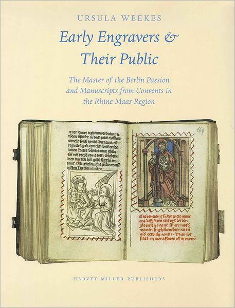 Early Engravers and their Public: The Master of the Berlin Passion and Manuscripts from Convents in the Rhine-Maas Region, ca. 1450-1500