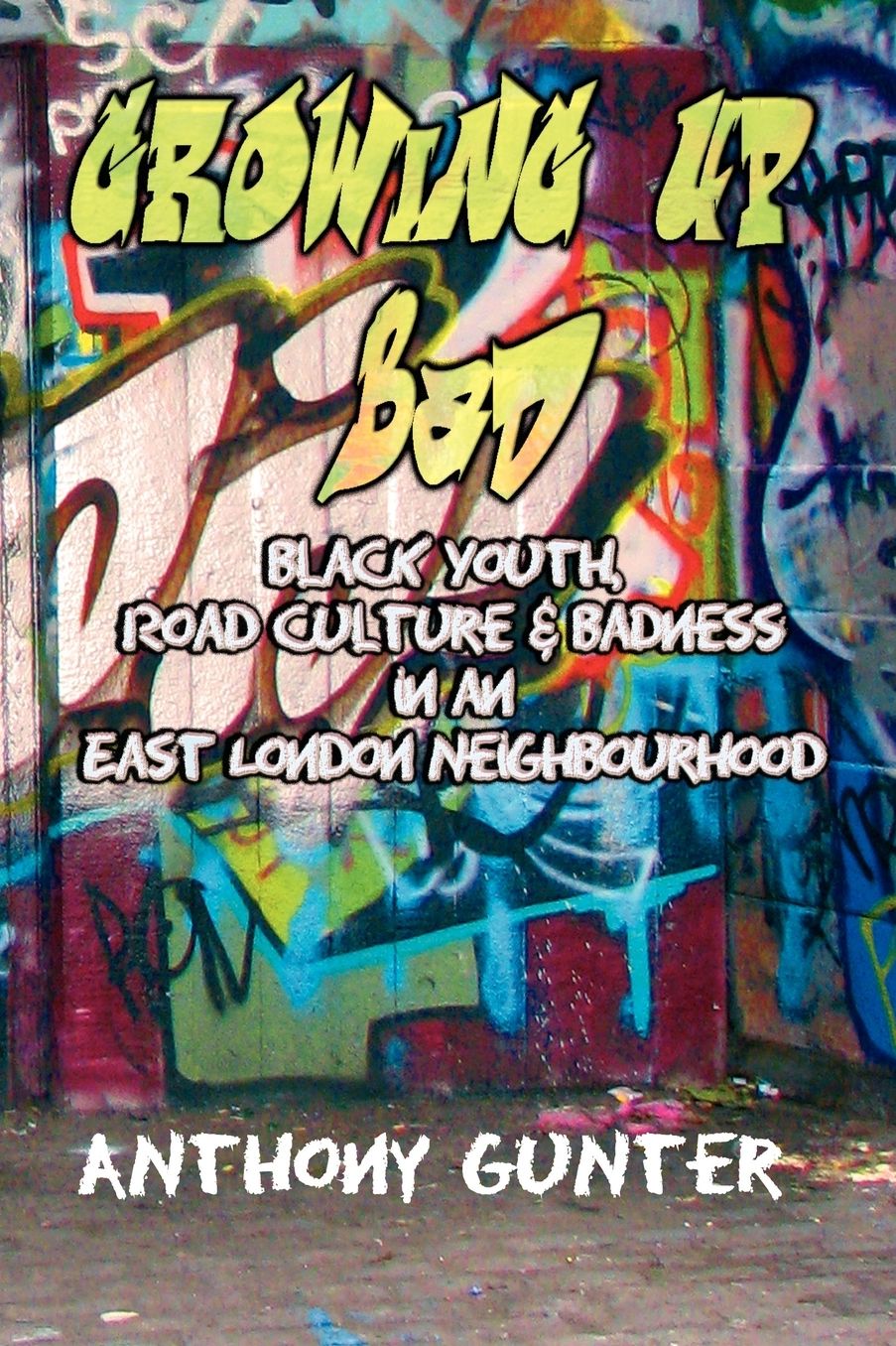 Growing Up Bad? Black Youth, 'Road' Culture And Badness In An East London Neighbourhood