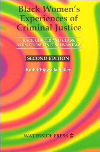 Black Women's Experiences of Criminal Justice: Race, Gender and Class -A Discourse on Disadvantage