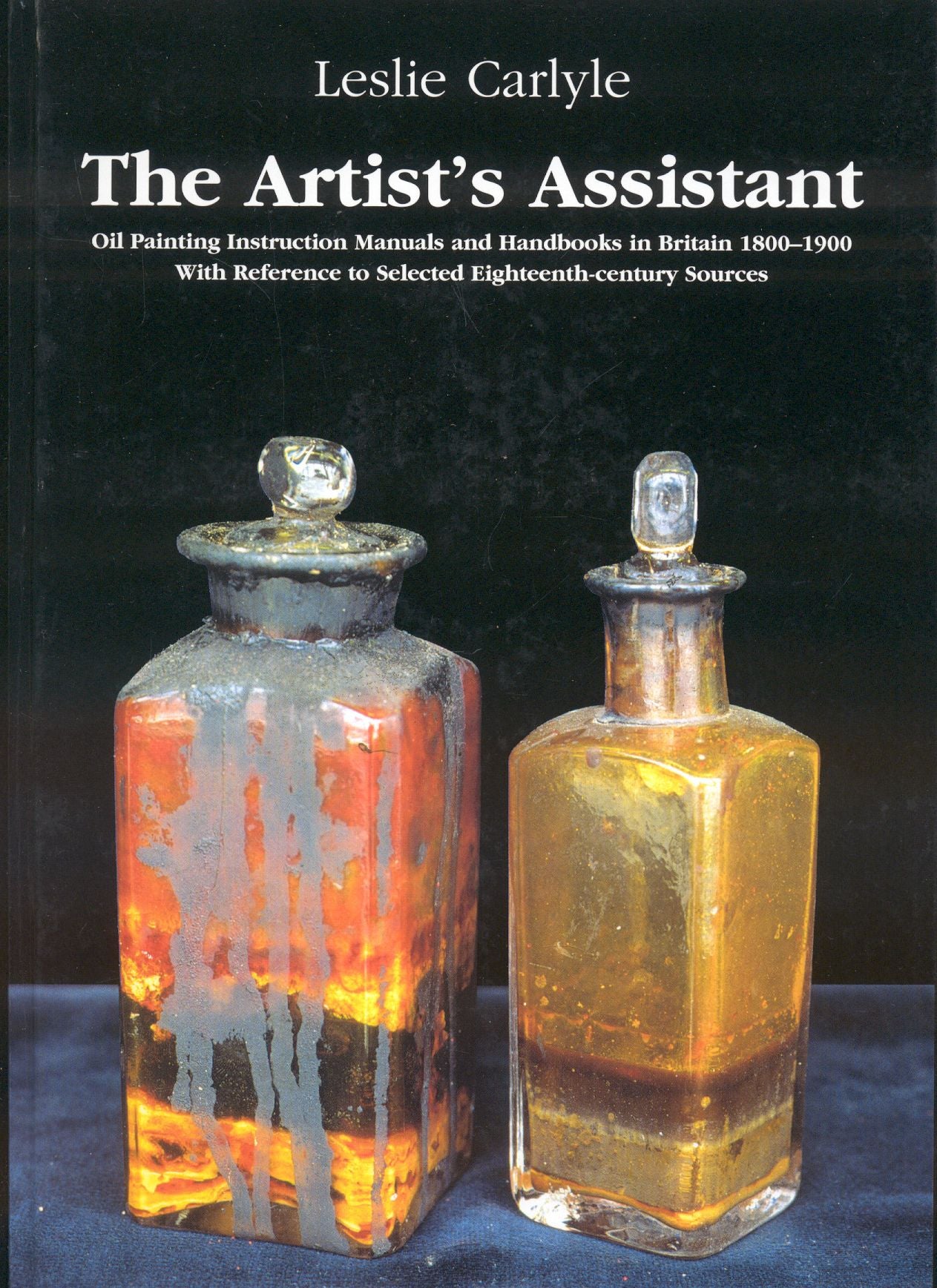 The Artist's Assistant: Oil Painting Instruction Manuals and Handbooks in Britain, 1800-1900 with Reference to Selected Eighteenth Century Sources