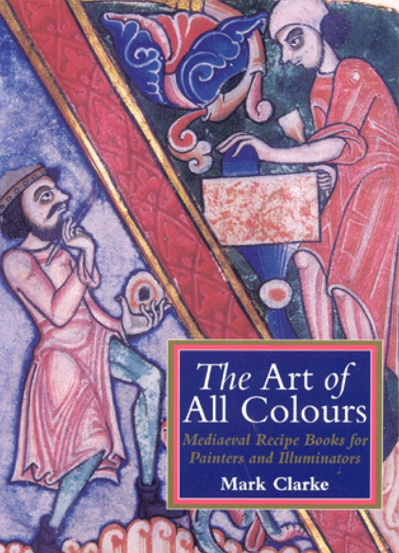 ART OF ALL COLOURS: MEDIAEVAL RECIPE BOOKS FOR PAI