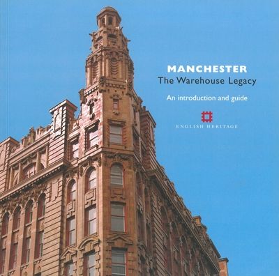 Manchester: The Warehouse Legacy - An Introduction and Guide