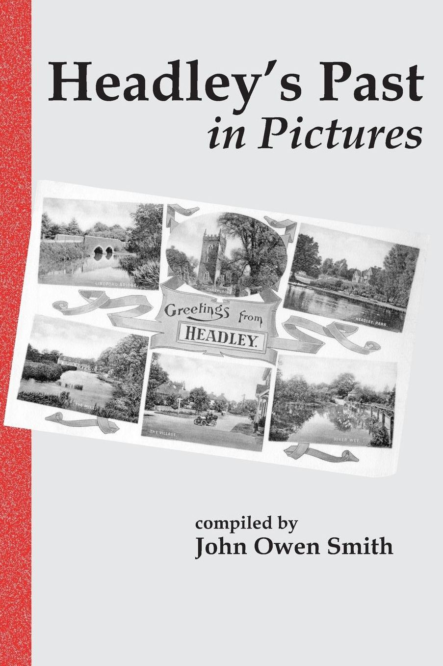 Headley's Past in Pictures: An Illustrated Tour of the Parish of Headley, Hampshire in the First Half of the 20th Century