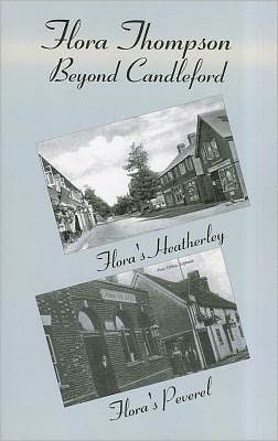 Flora Thompson: Beyond Candleford: Comprising Two Plays: Flora's Heatherley and Flora's Peverel