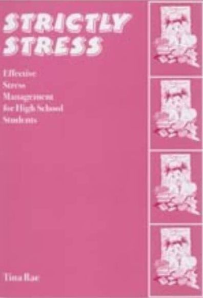 Strictly Stress: Effective Stress Management: A Series of 12 Sessions for High School Students