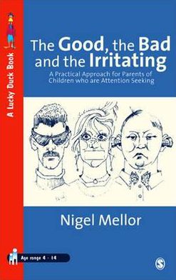 The Good, the Bad and the Irritating: A Practical Approach for Parents of Children who are Attention Seeking