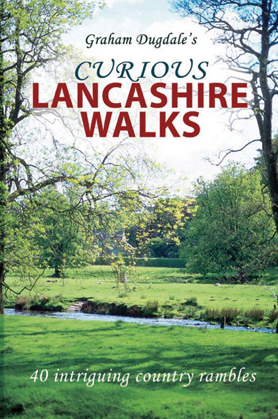 Curious Lancashire Walks: 40 Intriguing Country Rambles