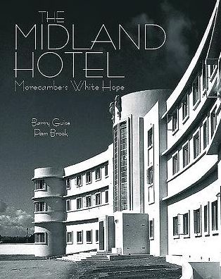 The Midland Hotel: Morecambes White Hope