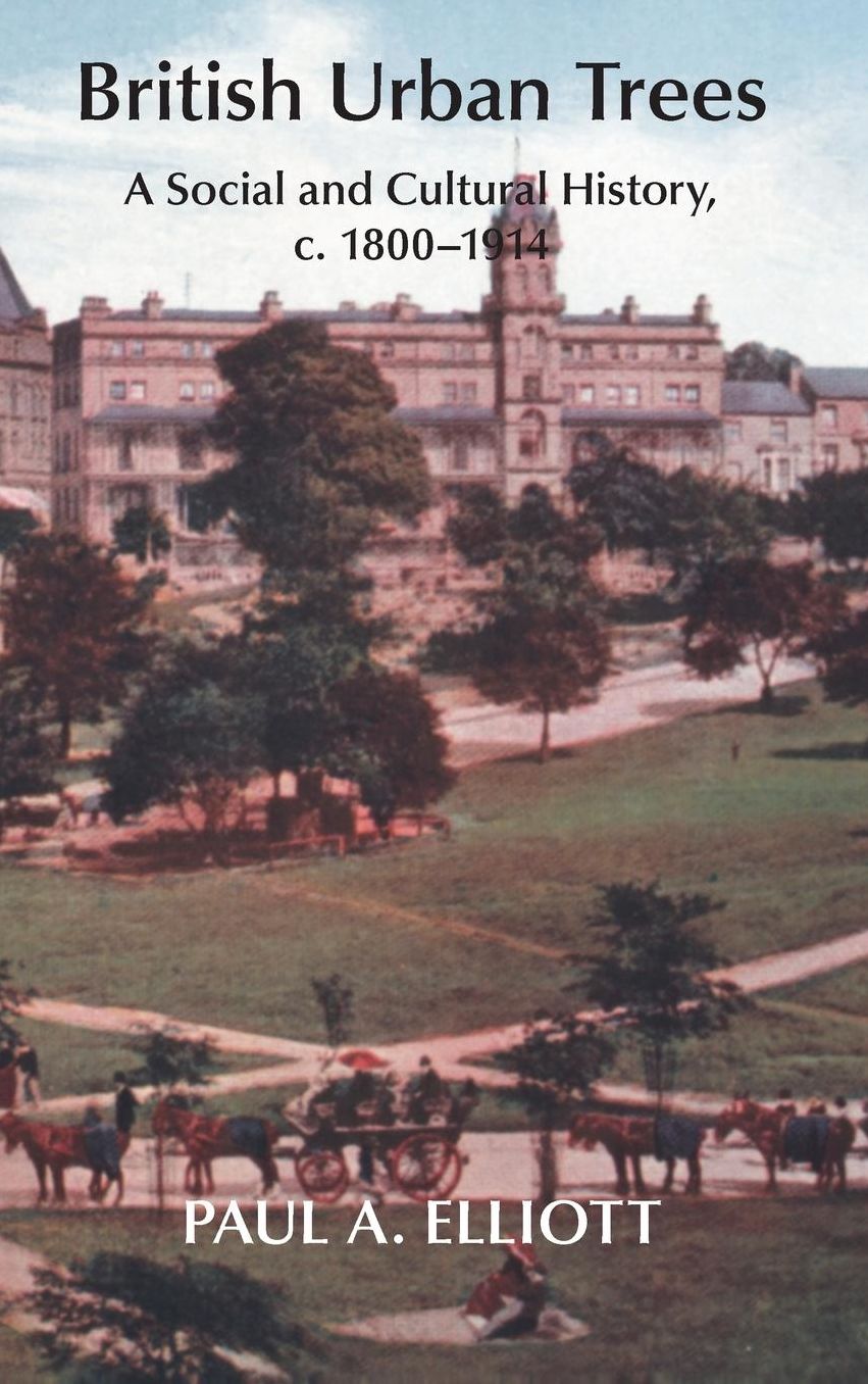 British Urban Trees: A Social and Cultural History, c. 1800-1914.