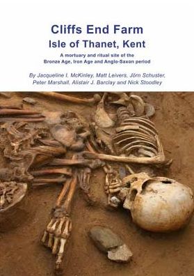Cliffs End Farm Isle of Thanet, Kent: A mortuary and ritual site of the Bronze Age, Iron Age and Anglo-Saxon period with evidence for long-distance maritime mobility