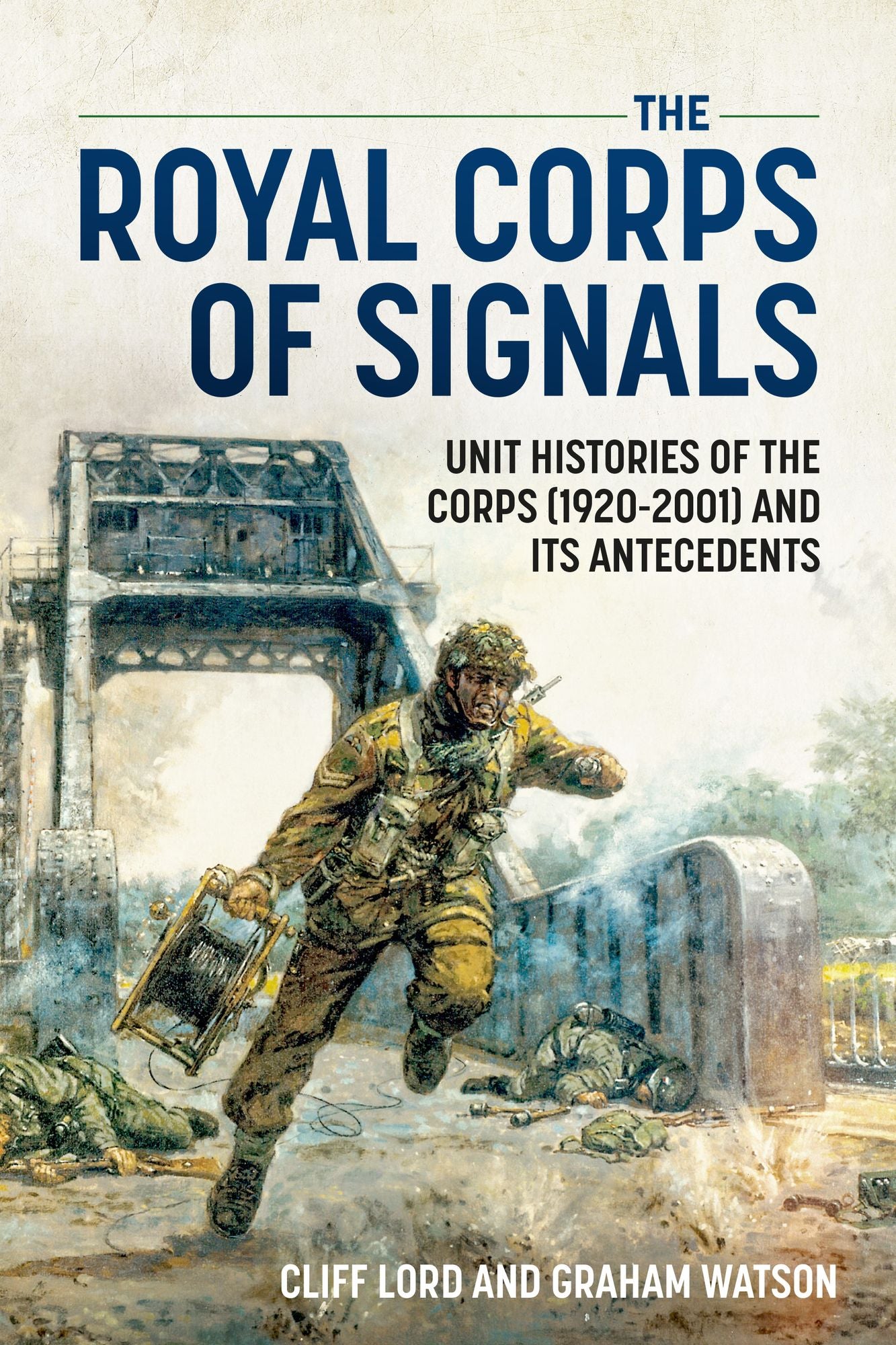 The Royal Corps of Signals: Unit Histories of the Corps (1920-2001) and its Antecedents