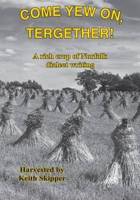 Come Yew On, Tergether!: A Rich Crop of Norfolk Dialect Writing