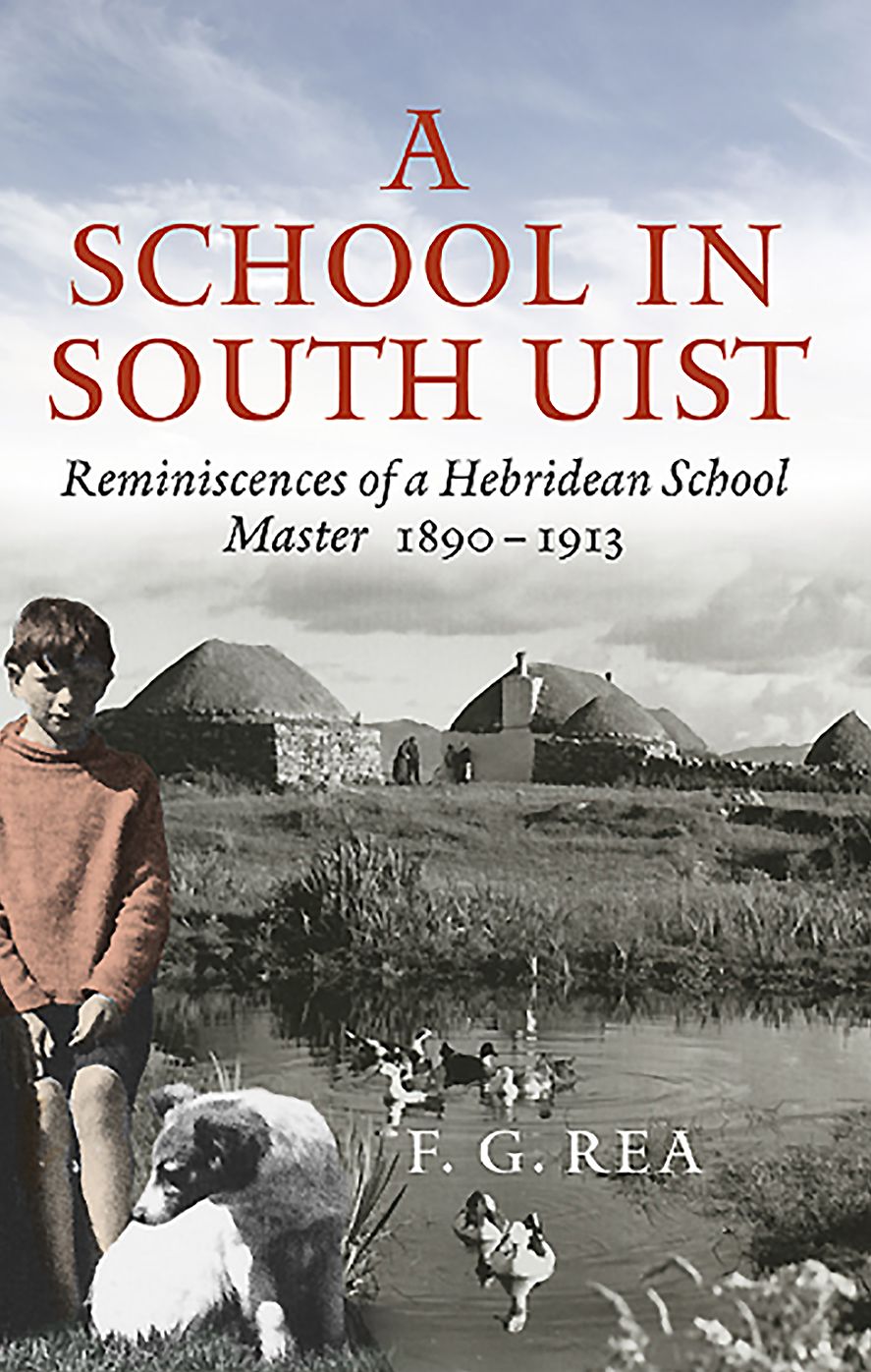 A School In South Uist: Reminiscences of a Hebridean Schoolmaster, 1890-1913