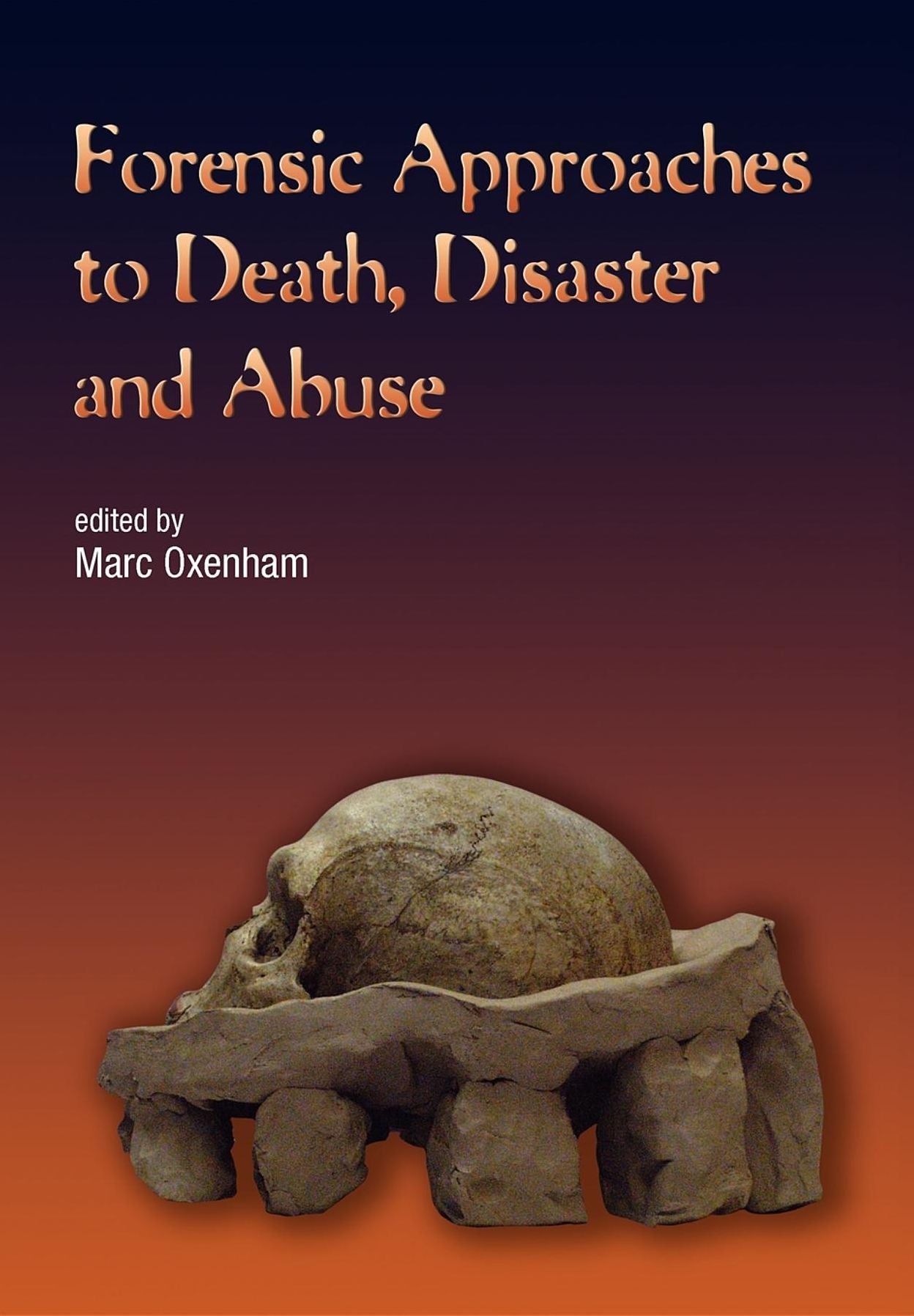 Forensic Approaches To Death, Disaster And Abuse