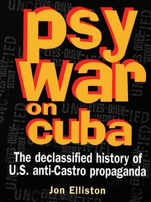 Psywar on Cuba: Declassified History of U.S. Anti-Castro Propaganda