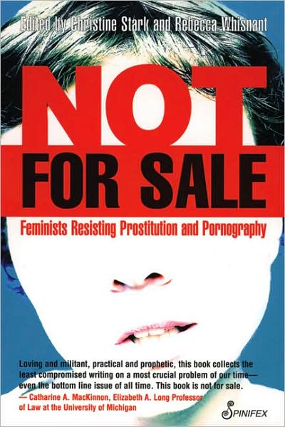 Not for Sale: Feminists Resisting Prostitution and Pornography
