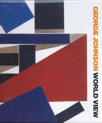 George Johnson: World View: Fifty Years of Abstract Painting