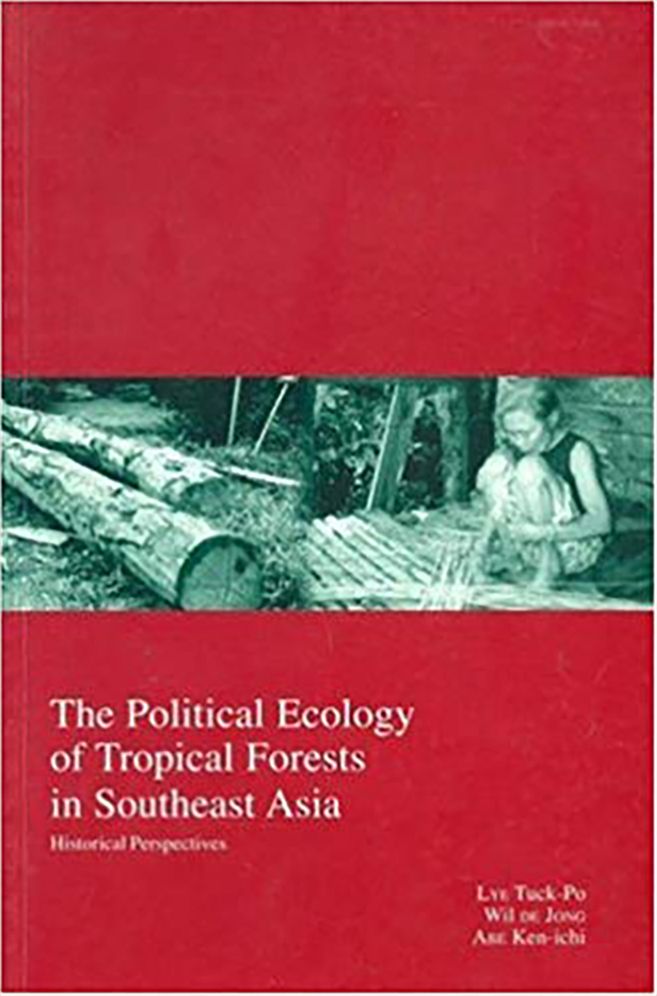 The Political Ecology of Tropical Forests in Southeast Asia (Kyoto Area Studies on Asia Series): Historical Perspectives