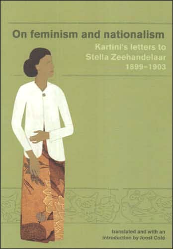 On Feminism and Nationalism: Kartini's Letters to Stella Zeehandelaar 1899-1903