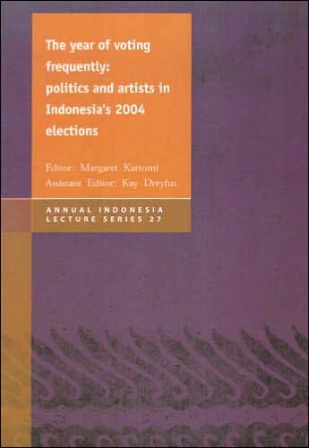 The Year of Voting Frequently: Politics and Artists in Indonesia's 2004 Elections