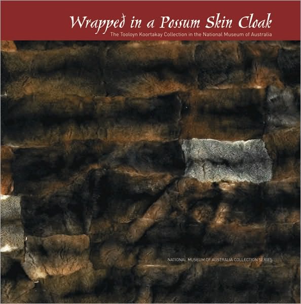 Wrapped in a Possum Skin Cloak: The Tooloyn Koortakay Collection in the National Museum of Australia