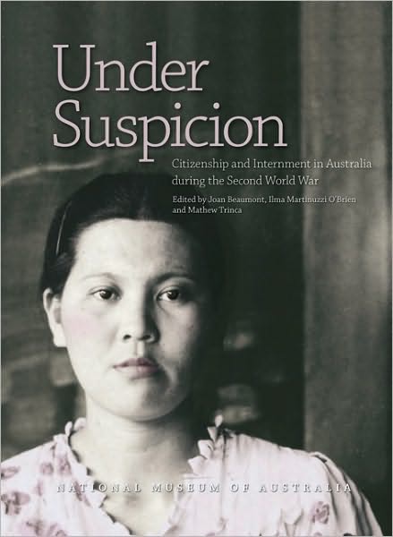Under Suspicion: Citizenship and Internment in Australia During the Second World War