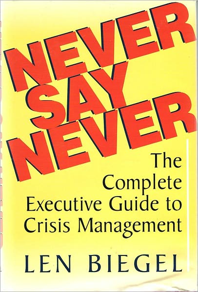 Never Say Never: The Complete Executive Guide to Crisis Management