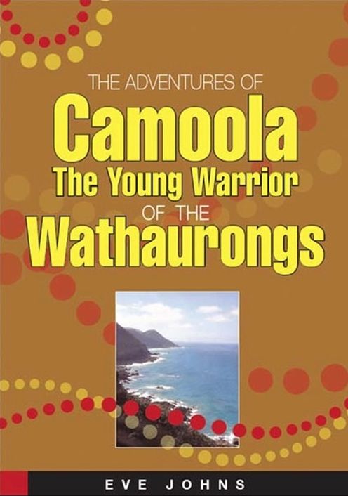 The Adventures of Camoola The Young Warrior of the Wathaurongs