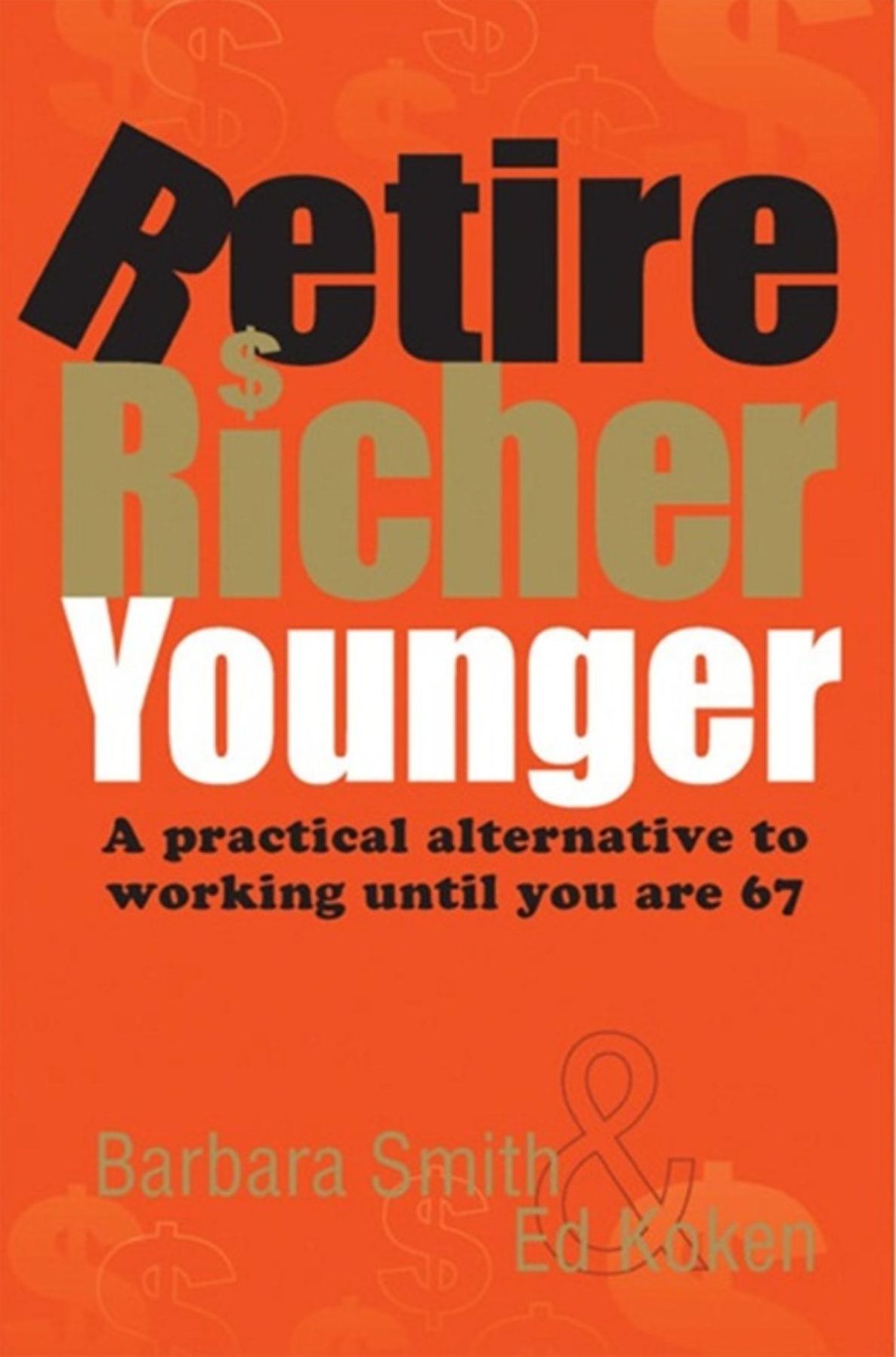 Retire Richer Younger: A Practical Alternative to Working Until You Are 67