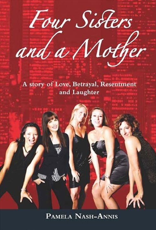 Four Sisters & A Mother: A Story of Love, Betrayal, Resentment and Laughter