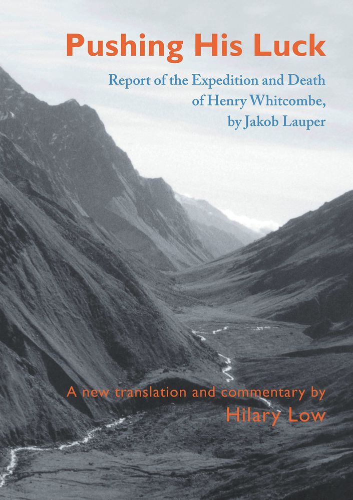 Pushing His Luck: Report of the Expedition and Death of Henry Whitcombe, by Jakob Lauper. A new translation and commentary by Hilary Low.