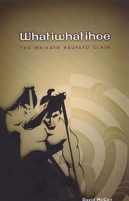 Whatiwhatihoe: The Waikato Raupatu Claim