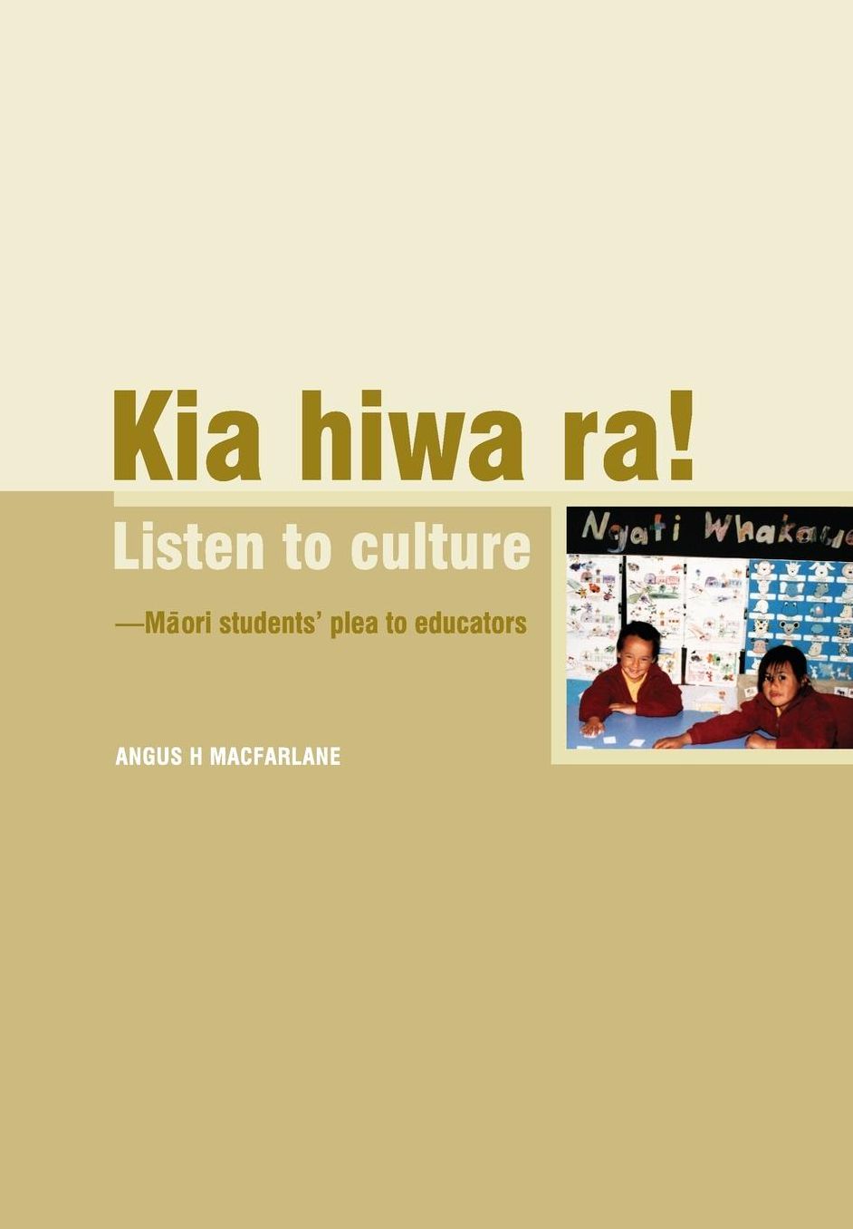 Kia Hiwa RA!: Listen to Culture: Maori Students' PLEA to Educators