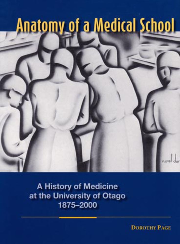 Anatomy of a Medical School: A History of Medicine at the University of Otago 1875-2000