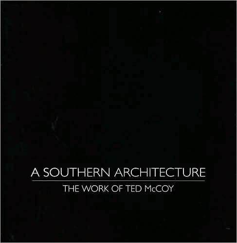 A Southern Architecture: The Work of Ted Mccoy