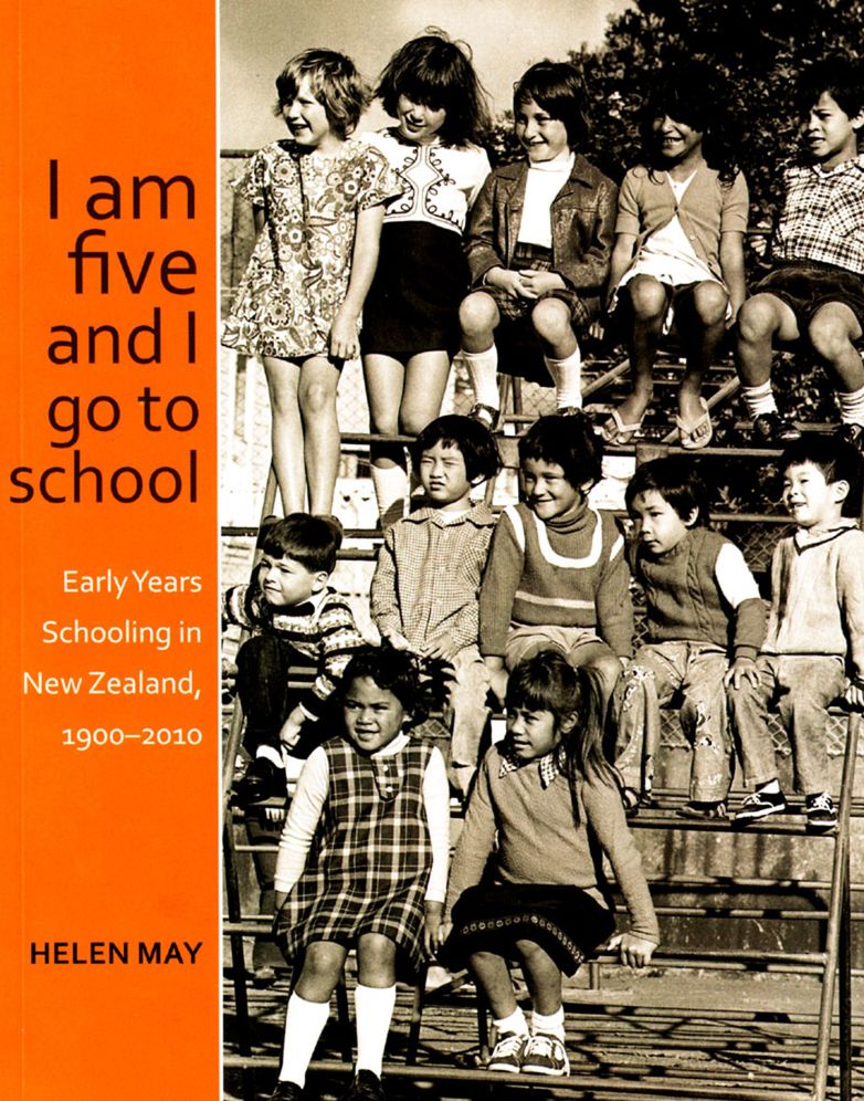'I Am Five and I Go to School': The Works and Plays of Early Years Schooling in New Zealand, 1900-2010